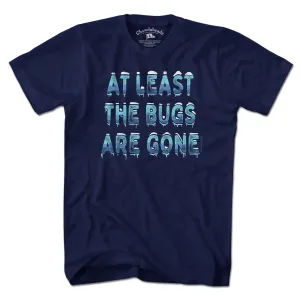 At Least The Bugs Are Gone T-Shirt